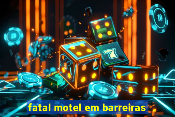 fatal motel em barreiras